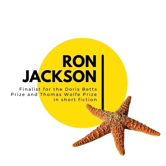 Ron Jackson, finalist for the Doris Betts Prize and Thomas Wolfe prize in short fiction